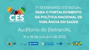 Conselho de Saúde de Alagoas realiza 1º Seminário Estadual para o Fortalecimento da Política Nacional de Vigilância em Saúde do Brasil